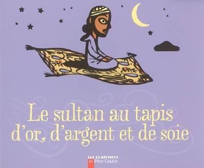 Le sultan au tapis d'or, d'argent et de soie