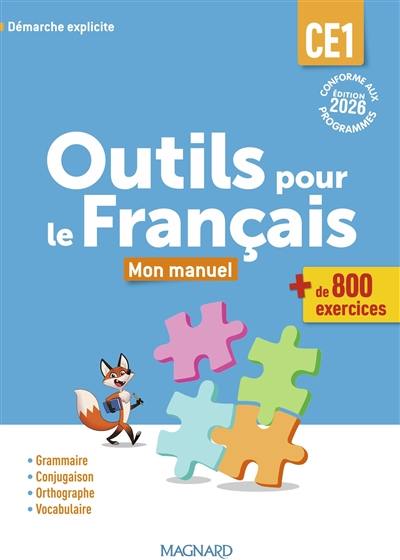 Outils pour le français CE1 : mon manuel, + de 800 exercices : démarche explicite, conforme aux programmes