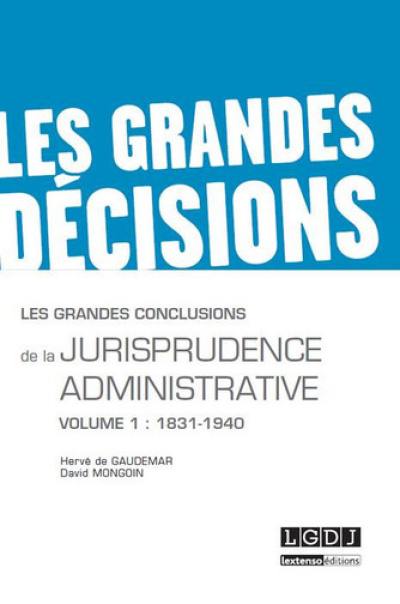 Les grandes conclusions de la jurisprudence administrative. Vol. 1. 1831-1940 Les grandes conclusions de la jurisprudence administrative. Vol. 1. 1831-1940