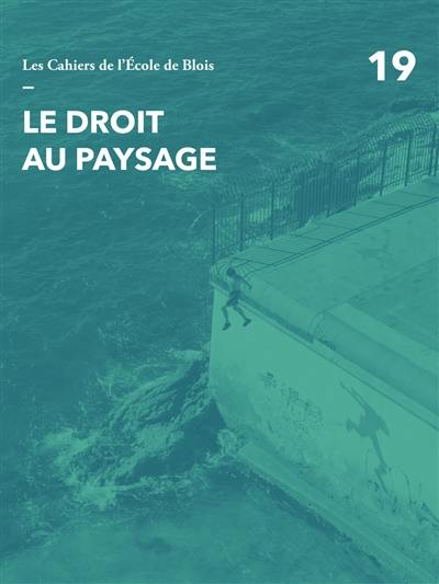 Cahiers de l'Ecole de Blois (Les), n° 19. Le droit au paysage