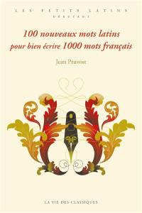 100 nouveaux mots latins pour bien écrire 1.000 mots français : deuxième série