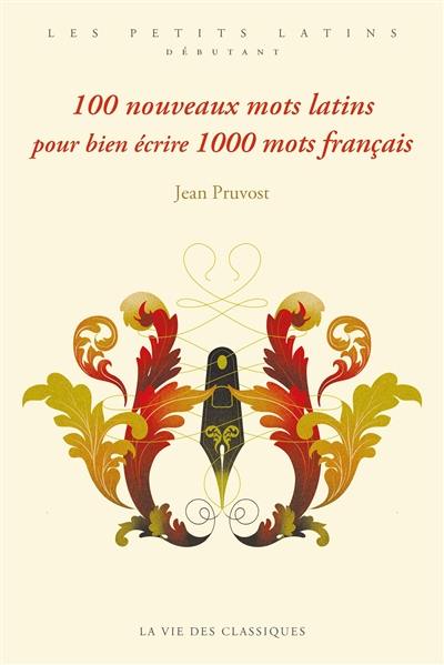 100 nouveaux mots latins pour bien écrire 1.000 mots français : deuxième série