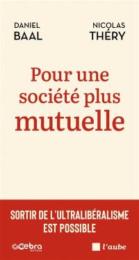 Pour une société plus mutuelle : sortir de l'ultralibéralisme est possible