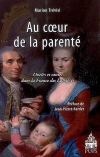 Au coeur de la parenté : oncles et tantes dans la France des Lumières