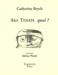 Aka Ténapa : quoi ?