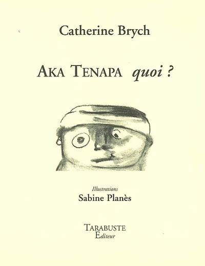 Aka Ténapa : quoi ?