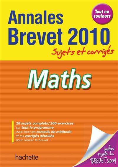Maths : annales brevet 2010, sujets et corrigés Maths : annales brevet 2010, sujets et corrigés
