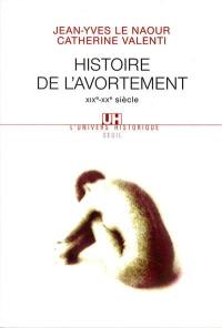 Histoire de l'avortement : XIXe-XXe siècle Histoire de l'avortement : XIXe-XXe siècle