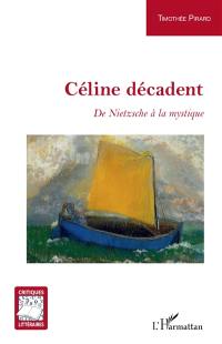 Céline décadent : de Nietzsche à la mystique