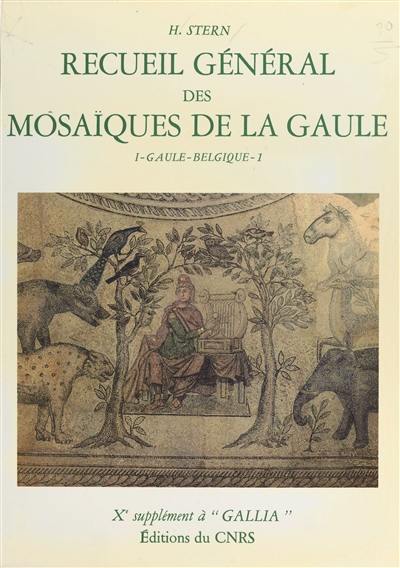 Recueil général des mosaïques de la Gaule : 10e supplément à Gallia. Vol. 1-1. Province de Belgique : partie ouest Recueil général des mosaïques de la Gaule : 10e supplément à Gallia. Vol. 1-1. Province de Belgique : partie ouest