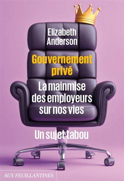 Gouvernement privé : la mainmise des employeurs sur nos vies