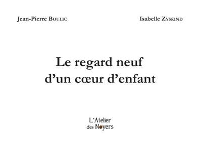 Le regard neuf d'un coeur d'enfant Le regard neuf d'un coeur d'enfant