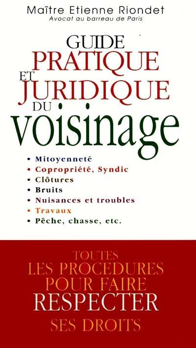 Guide pratique et juridique du voisinage Guide pratique et juridique du voisinage