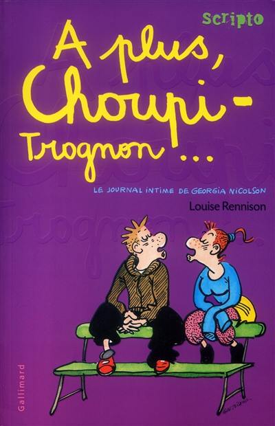 Le journal intime de Georgia Nicolson. Vol. 4. A plus, Choupi-Trognon...