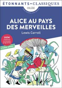 Alice au pays des merveilles : collège, texte intégral avec dossier : nouveaux programmes + cahier photos