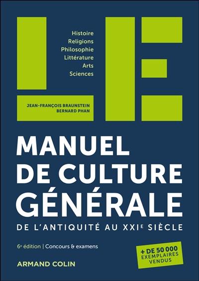 Manuel de culture générale, de l'Antiquité au XXIe siècle : histoire, religions, philosophie, littérature, arts, sciences : concours & examens