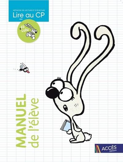 Lire au CP avec Fil & Lulu : méthode de lecture et d'écriture : manuel de l'élève Lire au CP avec Fil & Lulu : méthode de lecture et d'écriture : manuel de l'élève