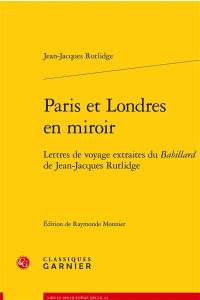 Paris et Londres en miroir : lettres de voyage extraites du Babillard de Jean-Jacques Rutlidge