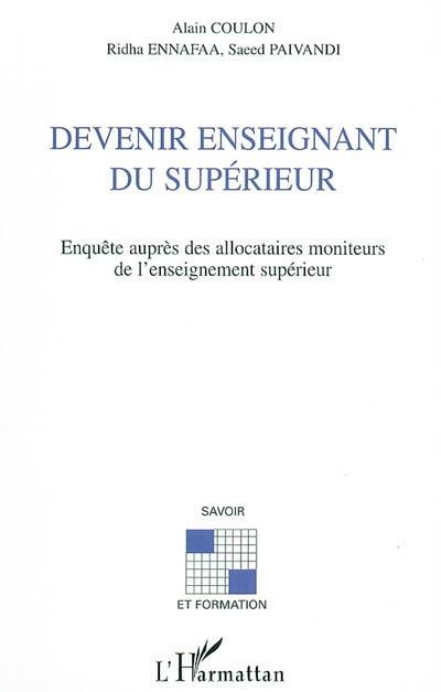Devenir enseignant du supérieur : enquête auprès des allocataires moniteurs de l'enseignement supérieur Devenir enseignant du supérieur : enquête auprès des allocataires moniteurs de l'enseignement supérieur
