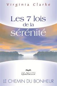 Les 7 lois de la sérénité : le chemin du bonheur