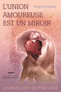 L'union amoureuse est un miroir : aimer plutôt qu'être aimé