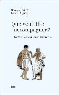 Que veut dire accompagner ? : conseiller, soutenir, former...