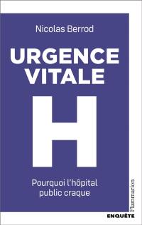 Urgence vitale : pourquoi l'hôpital public craque