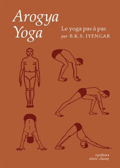 Arogya yoga : le yoga pas à pas