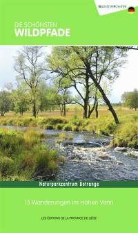 Die schönsten Wildpfade : Naturparkzentrum Botrange : 15 Wanderungen im Hohen Venn