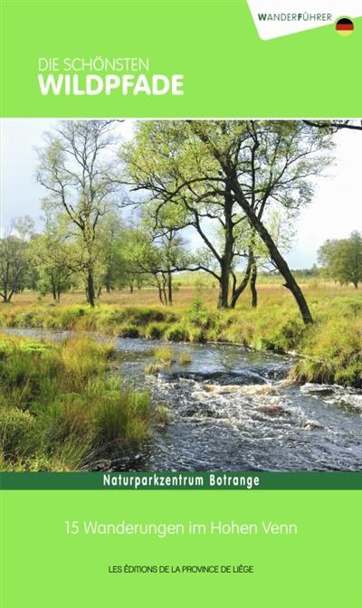 Die schönsten Wildpfade : Naturparkzentrum Botrange : 15 Wanderungen im Hohen Venn