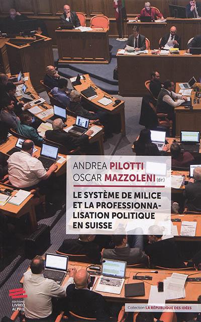 Le système de milice et la professionnalisation politique en Suisse Le système de milice et la professionnalisation politique en Suisse