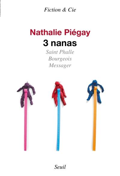 3 nanas : Saint Phalle, Bourgeois, Messager : récit 3 nanas : Saint Phalle, Bourgeois, Messager : récit