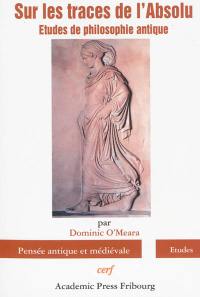 Sur les traces de l'absolu : études de philosophie antique