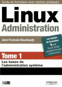 Linux administration. Vol. 1. Les bases de l'administration système