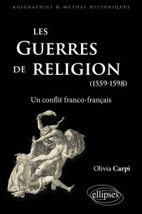 Les guerres de religion, 1559-1598 : un conflit franco-français