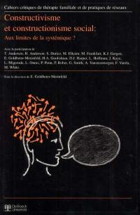 Cahiers critiques de thérapie familiale et de pratiques de réseaux, n° 19. Constructivisme et constructionisme social : aux limites de la systémique ?