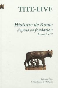 Histoire de Rome depuis sa fondation. Vol. 1. Livres 1 et 2 Histoire de Rome depuis sa fondation. Vol. 1. Livres 1 et 2