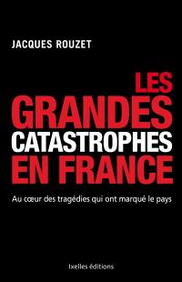 Les grandes catastrophes en France : au coeur des tragédies qui ont marqué le pays