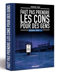 Faut pas prendre les cons pour des gens : intégrale tomes 1 à 4