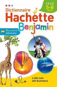 Dictionnaire Hachette benjamin CP-CE, 5-8 ans : mon premier dictionnaire