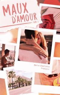 Maux d'amour. Vol. 1