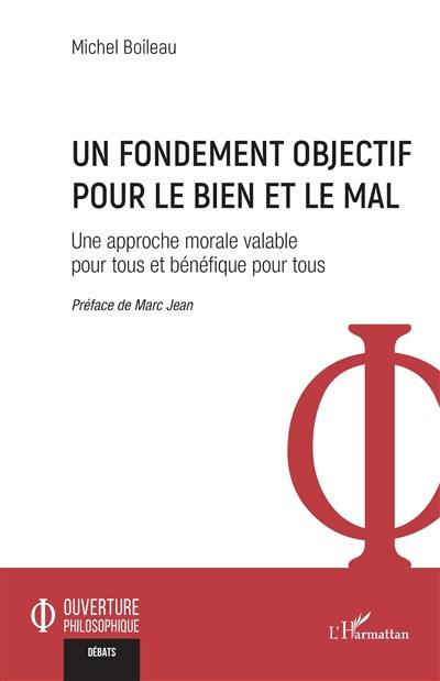Un fondement objectif pour le bien et le mal : une approche morale valable pour tous et bénéfique pour tous