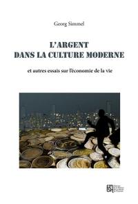 L'argent dans la culture moderne : et autres essais sur l'économie de la vie