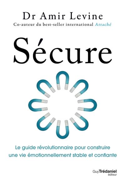Sécure : le guide révolutionnaire pour construire une vie émotionnellement stable et confiante