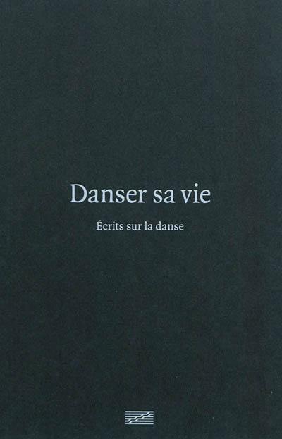 Danser sa vie : écrits sur la danse