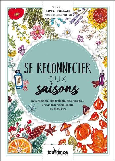 Se reconnecter aux saisons : naturopathie, sophrologie, psychologie... une approche holistique du bien-être Se reconnecter aux saisons : naturopathie, sophrologie, psychologie... une approche holistique du bien-être