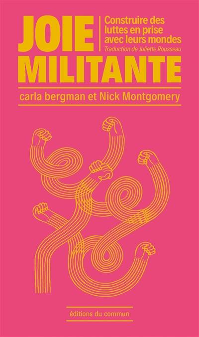 Joie militante : construire des luttes en prise avec leurs mondes Joie militante : construire des luttes en prise avec leurs mondes
