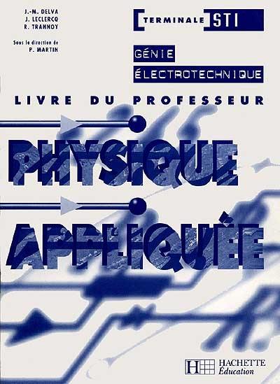 Physique appliquée, terminale STI, génie électrotechnique : livre du professeur Physique appliquée, terminale STI, génie électrotechnique : livre du professeur