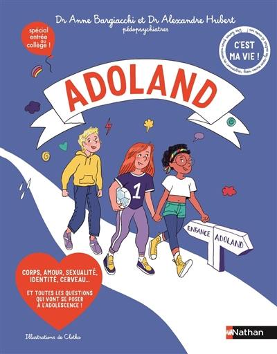 Adoland : corps, amour, sexualité, identité, cerveau... et toutes les questions qui vont se poser à l'adolescence ! : spécial entrée au collège ! Adoland : corps, amour, sexualité, identité, cerveau... et toutes les questions qui vont se poser à l'adolescence ! : spécial entrée au collège !