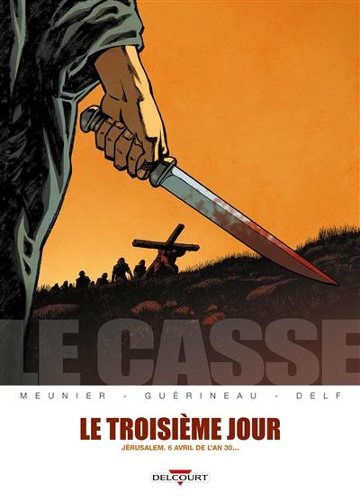Le casse. Le troisième jour : Jérusalem, 6 avril de l'an 30 Le casse. Le troisième jour : Jérusalem, 6 avril de l'an 30